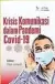  ??  ?? JUDUL : Krisis Komunikasi dalam Pandemi Covid-19 PENULIS : Nurudin Dkk
EDITOR : Fajar Junaedi PENERBIT : Penerbit Litera Yogyakarta TAHUN : Cetakan pertama, April 2020 X + 278 halaman
ISBN : 978-602-5681-69-1 HARGA : Rp 50.000
PERESENSI : Heru Setiyaka