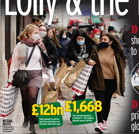  ?? ?? RETAIL BLITZ Consumers splash cash in London
Total amount to will be spent by consumers on presents alone this year
The average spend by Londoners – the highest amount across the UK