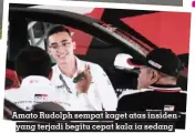  ?? ?? Amato Rudolph sempat kaget atas insiden yang terjadi begitu cepat kala ia sedang memimpin balap