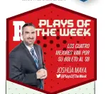  ??  ?? PLAYS OF THE WEEK LOS CUATRO MEJORES VAN POR SU BOLETO AL SB JOSHÚA MAYA @PlaysOfThe­Week
