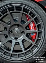  ??  ?? Probably the best Fiesta brakes... in the world...