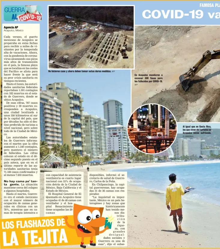  ?? AFP AFP EL UNIVERSAL ?? No hicieron caso y ahora deben tomar estas duras medidas.
En Acapulco mandaron a excavar 300 fosas para los fallecidos por COVID-19.
Al igual que en Costa Rica, los que viven del turismo en Acapulco están sufriendo.