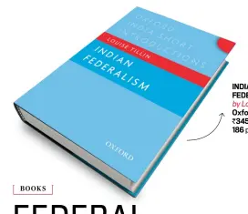  ??  ?? INDIAN FEDERALISM by Louise Tillin Oxford `345; 186 pages