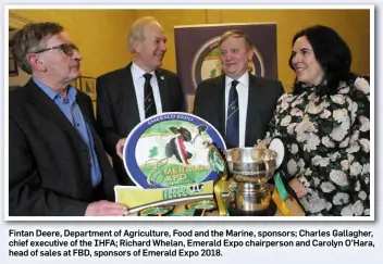  ??  ?? Fintan Deere, Department of Agricultur­e, Food and the Marine, sponsors; Charles Gallagher, chief executive of the IHFA; Richard Whelan, Emerald Expo chairperso­n and Carolyn O’Hara, head of sales at FBD, sponsors of Emerald Expo 2018.