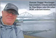  ??  ?? Duncan ‘Duggy’ MacGregor has created a tribute website to Pipe Major John McLellan DCM, a distant relation.