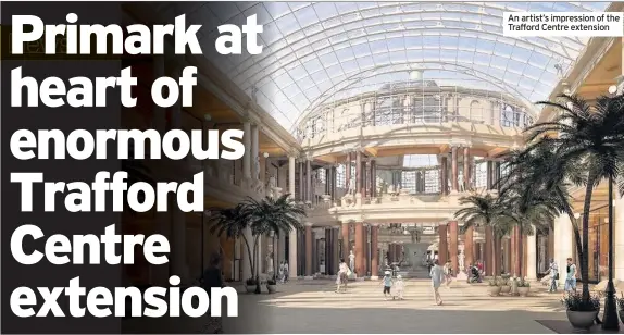  ??  ?? An artist’s impression of the Trafford Centre extension