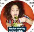  ??  ?? Revive healthy eating habits