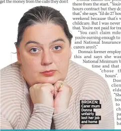  ??  ?? BROKEN: Carer mum Donna unfairly lost her job and home