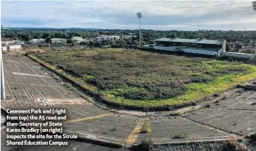  ??  ?? Casement Park and (right from top) the A5 road and then-Secretary of State Karen Bradley (on right) inspects the site for the Strule Shared Education Campus