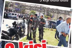  ??  ?? Şanlıurfa’da icra yaşanan anlaşmazlı­ğı silahlı nedeniyle kavgada bir iki grup arasında kişi öldü, 3 kişi yaralandı.