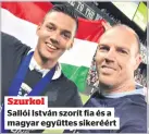  ?? ?? Szurkol
Sallói István szorít fia és a magyar együttes sikeréért