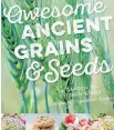  ?? DOUGLAS & MCINTYRE ?? Awesome Ancient Grains & Seeds invites gardeners to grow heritage varieties of grains and seeds.