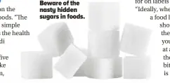  ?? ?? Beware of the nasty hidden sugars in foods.