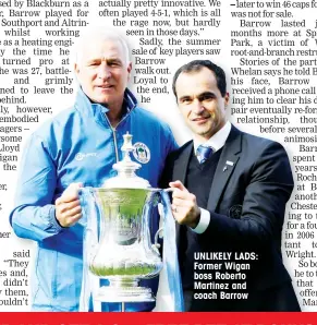  ??  ?? UNLIKELY LADS: Former Wigan boss Roberto Martinez and coach Barrow
