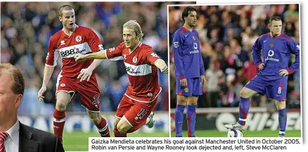  ?? ?? Gaizka Mendieta celebrates his goal against Manchester United in October 2005. Robin van Persie and Wayne Rooney look dejected and, left, Steve McClaren