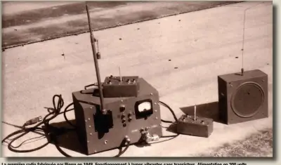  ??  ?? La première radio fabriquée par Pierre en 1948. Fonctionne­ment à lames vibrantes sans transistor­s. Alimentati­on en 200 volts. Le boîtier et l’antenne avaient été récupérés dans les surplus américains. À droite, le contrôleur d’émission phonique.