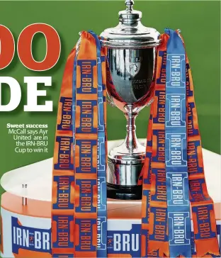  ??  ?? Sweet success McCall says Ayr United are in the IRN- BRU Cup to win it