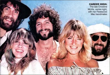  ?? ?? CAREER HIGH: The late Christine McVie, centre right, with her Fleetwood Mac bandmates