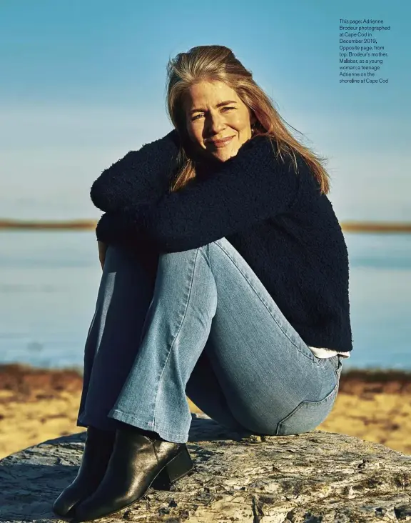  ??  ?? This page: Adrienne Brodeur photograph­ed at Cape Cod in December 2019. Opposite page, from top: Brodeur’s mother, Malabar, as a young woman; a teenage Adrienne on the shorelinea­tcapecod