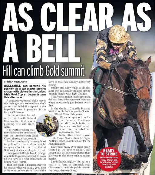 ??  ?? READY TO STRIKE Willie Mullins and Ruby Walsh can land today’s Irish Gold Cup with Bellshill