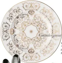  ?? ?? Versace® “Medusa Gala” bread plate, $82; Gearys