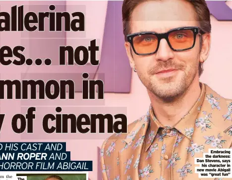  ?? ?? Embracing the darkness: Dan Stevens, says
his character in new movie Abigail was “great fun”