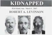  ?? MANUEL BALCE CENETA AP ?? An FBI poster shows a composite image of former FBI agent Robert Levinson. At right, is a photo of how he would look like after five years in captivity, and an image, center, taken from the video, released by his kidnappers, and a picture before he was kidnapped, left, displayed during a news conference in Washington in 2012.