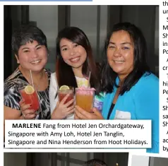  ??  ?? MARLENE Fang from Hotel Jen Orchardgat­eway, Singapore with Amy Loh, Hotel Jen Tanglin, Singapore and Nina Henderson from Hoot Holidays.