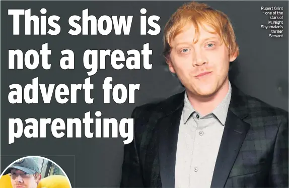  ??  ?? Rupert Grint – one of the stars of M. Night Shyamalan’s thriller Servant