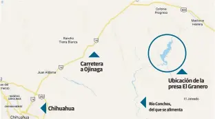  ??  ?? Chihuahua
Carretera a Ojinaga
Ubicación de la presa El Granero