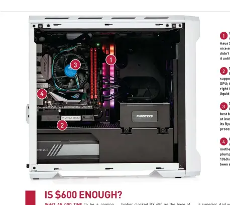  ??  ?? The RGB lighting 1
included with the Asus Strix Z270i was a nice surprise—we didn’t even know about it until powering it on.
The Phanteks 2
Evolv ITX can support a full-sized GPU; the bracket to the right is designed with liquid cooling in...