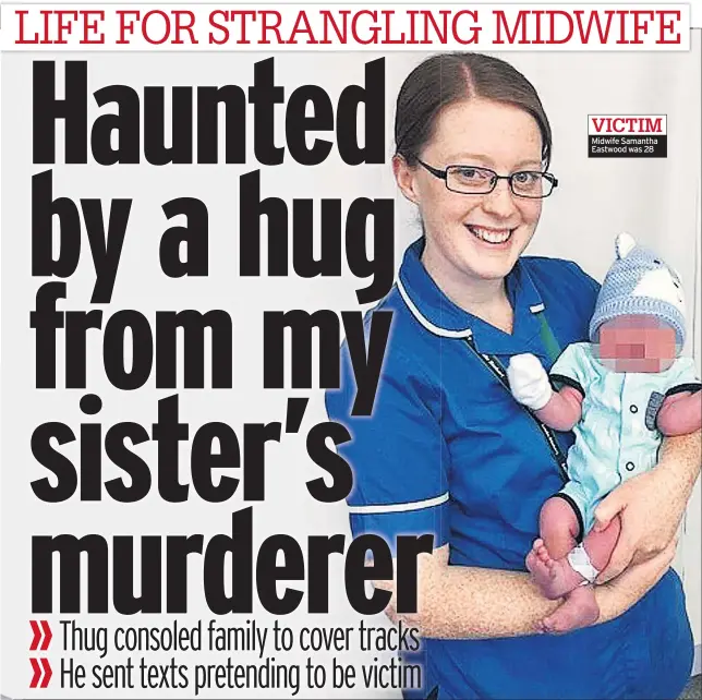  ??  ?? VICTIM Midwife Samantha Eastwood was 28