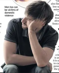  ??  ?? Men too can be victims of domestic violence
WHAT SHOULD YOU DO IF YOUR PARTNER BECOMES ABUSIVE?