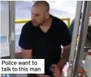  ??  ?? Police want to talk to this man