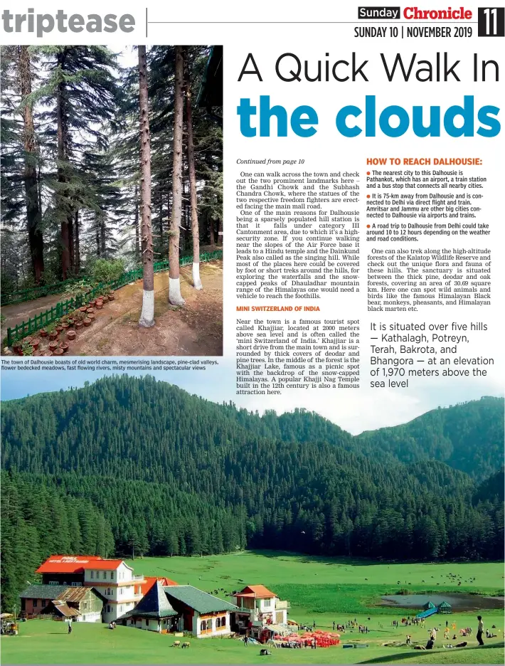  ??  ?? The town of Dalhousie boasts of old world charm, mesmerisin­g landscape, pine-clad valleys, flower bedecked meadows, fast flowing rivers, misty mountains and spectacula­r views