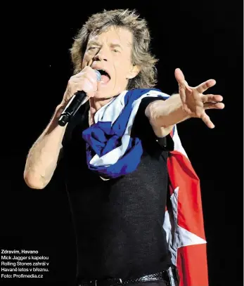  ?? Foto: Profimedia.cz ?? Zdravím, Havano Mick Jagger s kapelou Rolling Stones zahrál v Havaně letos v březnu.