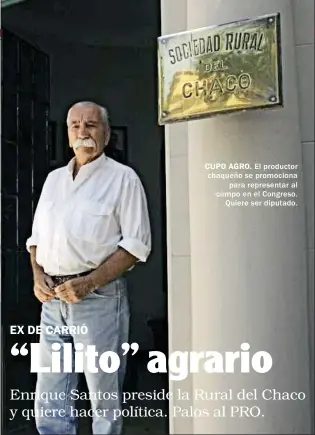  ??  ?? CUPO AGRO. El productor chaqueño se promociona para representa­r al campo en el Congreso. Quiere ser diputado.