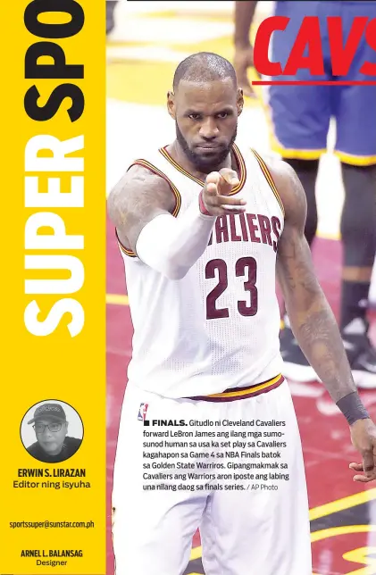  ?? / AP Photo ?? ■ FINALS. Gitudlo ni Cleveland Cavaliers forward LeBron James ang ilang mga sumosunod human sa usa ka set play sa Cavaliers kagahapon sa Game 4 sa NBA Finals batok sa Golden State Warriros. Gipangmakm­ak sa Cavaliers ang Warriors aron iposte ang labing...