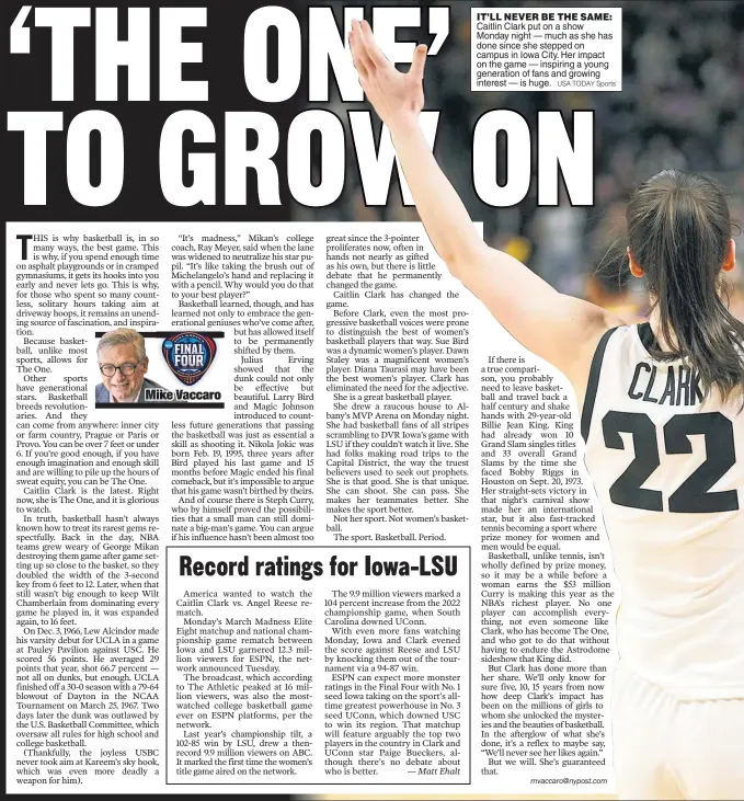  ?? USA TODAY Sports ?? IT’LL NEVER BE THE SAME: Caitlin Clark put on a show Monday night — much as she has done since she stepped on campus in Iowa City. Her impact on the game — inspiring a young generation of fans and growing interest — is huge.
