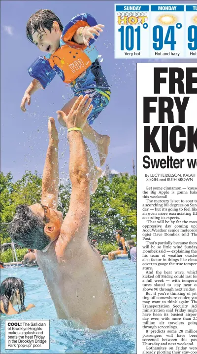  ??  ?? COOL! The Safi clan of Brooklyn Heights makes a splash and beats the heat Friday in the Brooklyn Bridge Park “pop-up” pool.