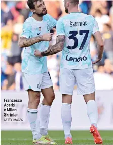  ?? GETTY IMAGES ?? Francesco Acerbi e Milan Skriniar