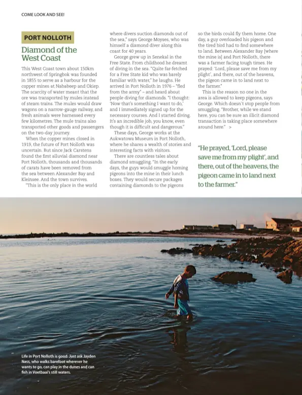  ??  ?? Life in Port Nolloth is good. Just ask Jayden Nass, who walks barefoot wherever he wants to go, can play in the dunes and can fish in Voetbaai’s still waters.