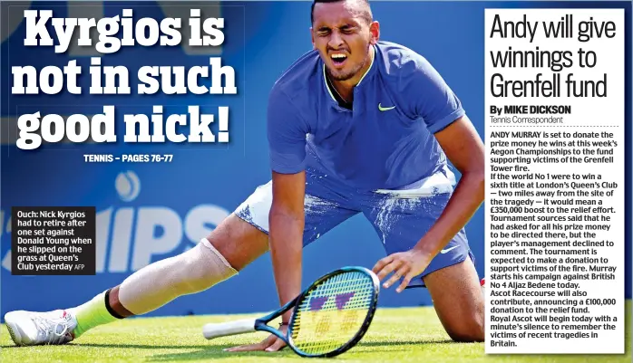  ?? AFP ?? Ouch: Nick Kyrgios had to retire after one set against Donald Young when he slipped on the grass at Queen’s Club yesterday