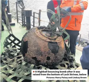  ??  ?? >
A Highball bouncing bomb after it was raised from the bottom of Loch Striven, below