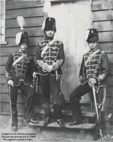  ??  ?? Soldiers of the 19th Royal Hussars ( Queen Alexandra’s Own), c1860 – the regiment served in India