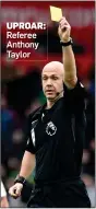  ??  ?? UPROAR: Referee Anthony Taylor