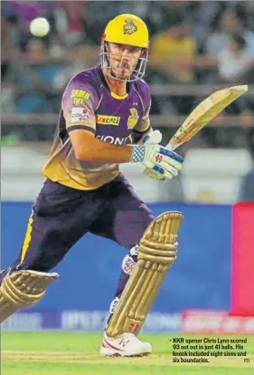  ?? PTI ?? KKR opener Chris Lynn scored 93 not out in just 41 balls. His knock included eight sixes and six boundaries.