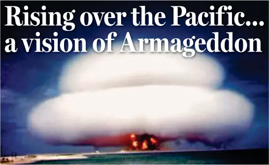  ??  ?? Ultimate weapon: With an atomic inferno at their heart, vapour rings fill the Pacific sky during the Nutmeg test on May 22, 1958