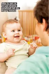  ??  ?? Beba će vam se prvi put stvarno osmehnuti tek oko drugog meseca