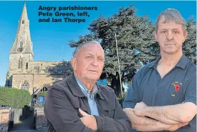  ?? Pictures: RAYMONDS, SWNS ?? Angry parishione­rs Pete Green, left, and Ian Thorpe